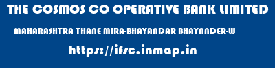 THE COSMOS CO OPERATIVE BANK LIMITED  MAHARASHTRA THANE MIRA-BHAYANDAR BHAYANDER-W  ifsc code